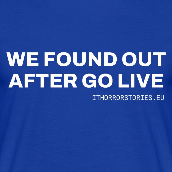 We Found Out After Go Live