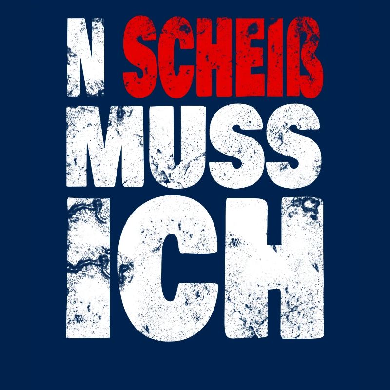 N Scheiß muss ich - Spruch, Sprüche Statement