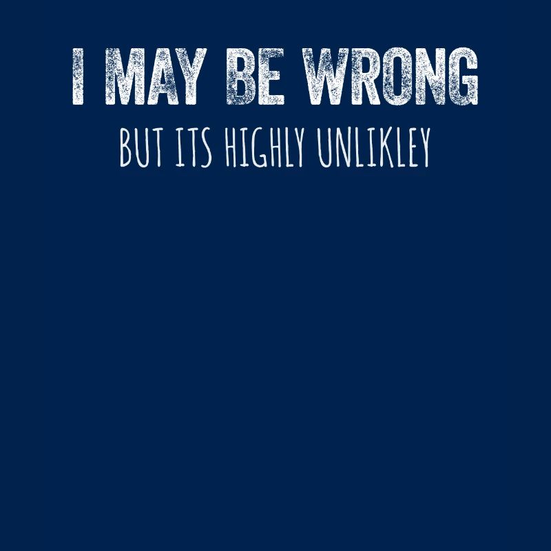 I May Be Wrong But It's Highly Unlikely