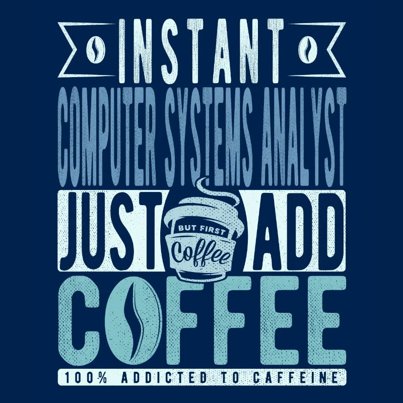 Instant Computer Systems Analyst Fügen Sie einfach Kaffee hinzu