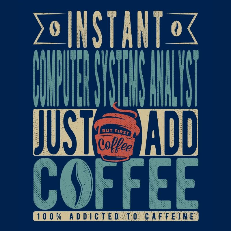 Instant Computer Systems Analyst Fügen Sie einfach Kaffee hinzu