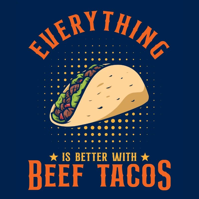 Everything Is Better With Beef Tacos