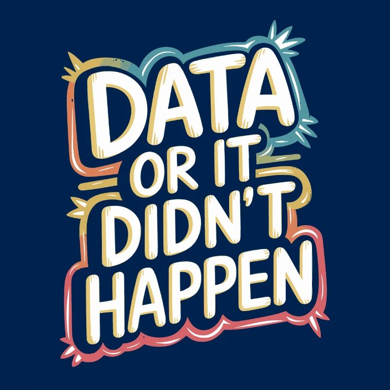 Data or it didn't happen Data Analyst Data