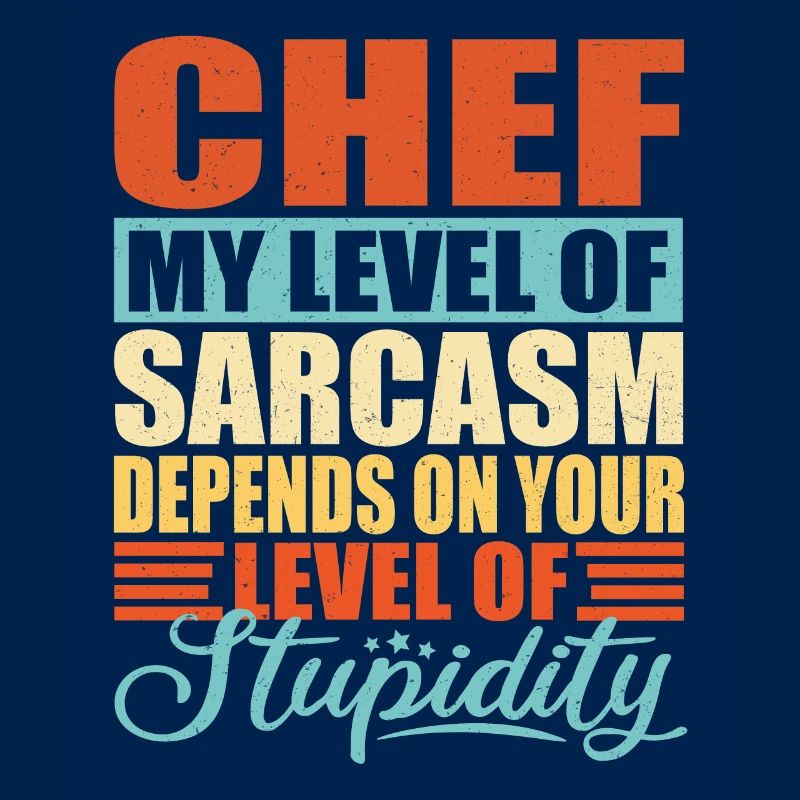 Chef sarcasm Funny Chef Chef
