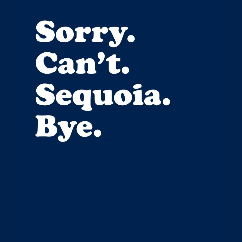 Sorry Can’t Bye - Sequoia