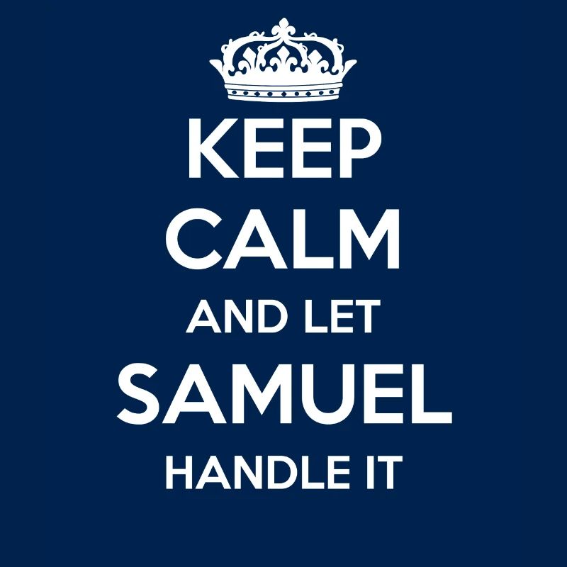 Keep Calm Handle It - First Name Name Funny Samuel