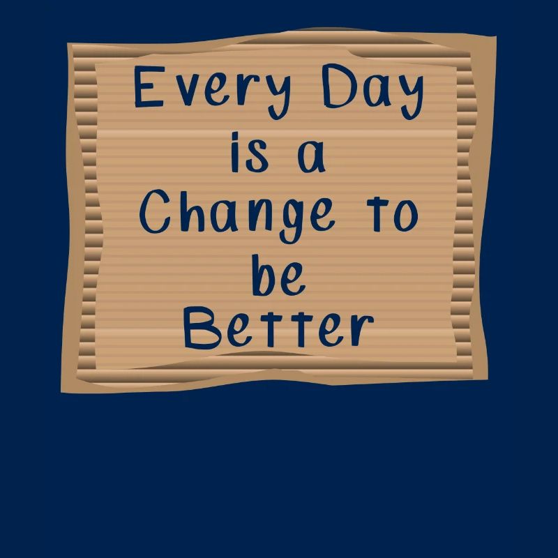 Every Day is a Change to be better