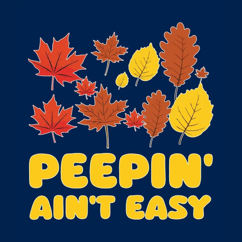 Peepin' Ain't Easy Leaf Peeper Leaf Peeping