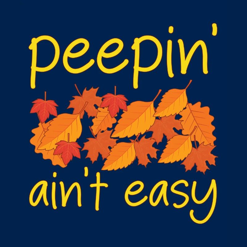 Peepin' Ain't Easy Leaf Peeping Leaf Peeper