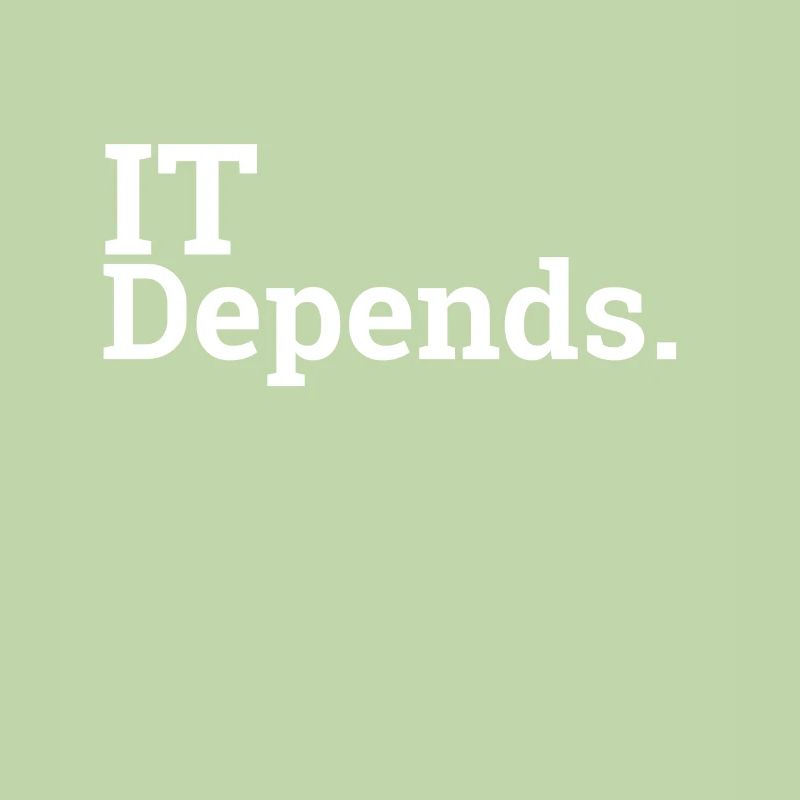 "IT Depends." | Computer Science, Computer Scientist