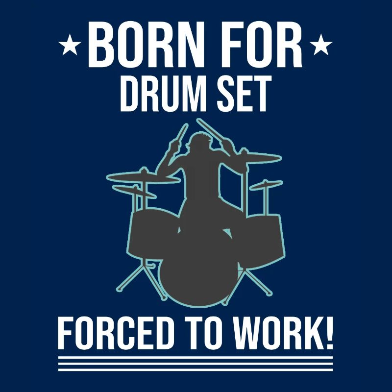 Born For Drum Set Forced To Work Drummer
