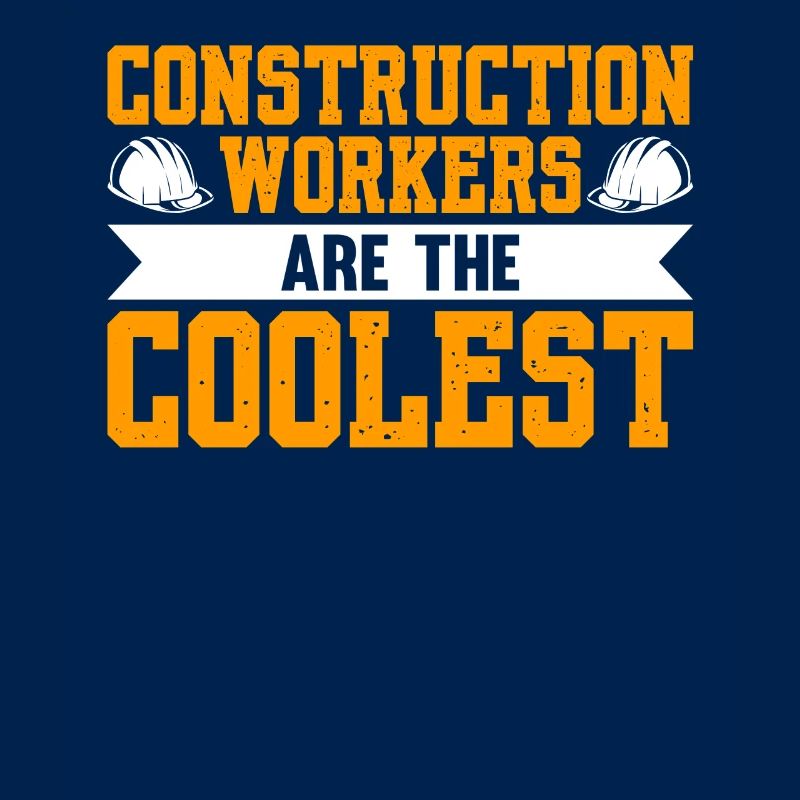 Constuction Workers Are The Coolest