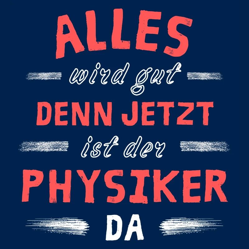 Alles wird gut denn jetzt ist der Physiker da