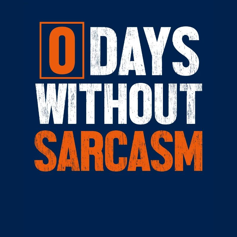 0 Days Without Sarcasm