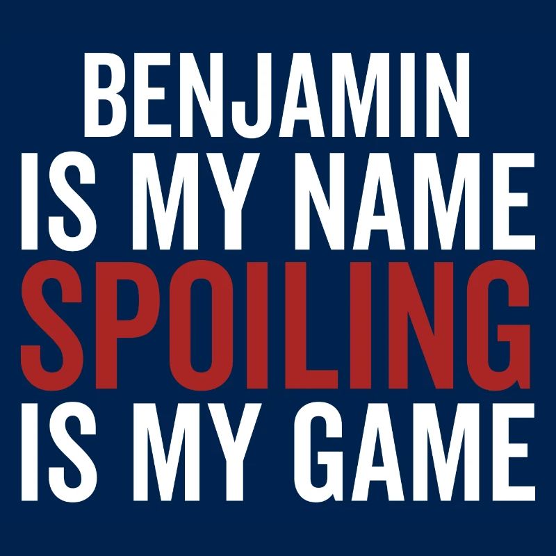 Benjamin is My Name Spoiling is My Game