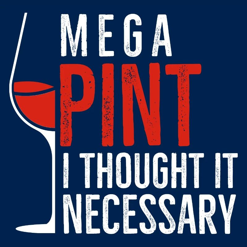 Mega Pint I Thought It Necessary