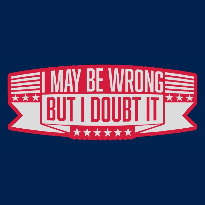 I may be wrong
