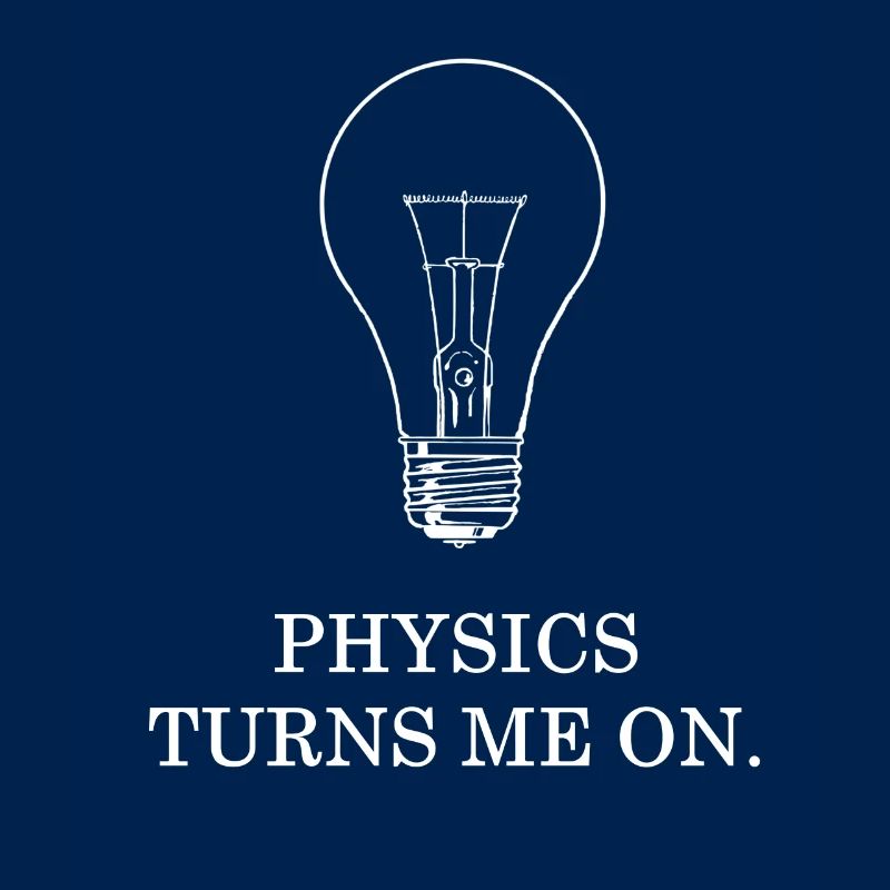 Physics Light Bulb Turns Me On Physicist Nerd Science