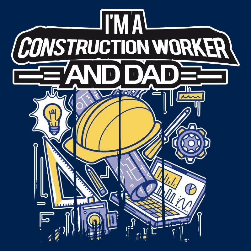 I'm A Construction Worker And Dad
