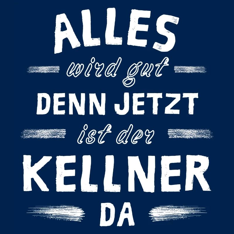 Alles wird gut denn jetzt ist der Kellner da