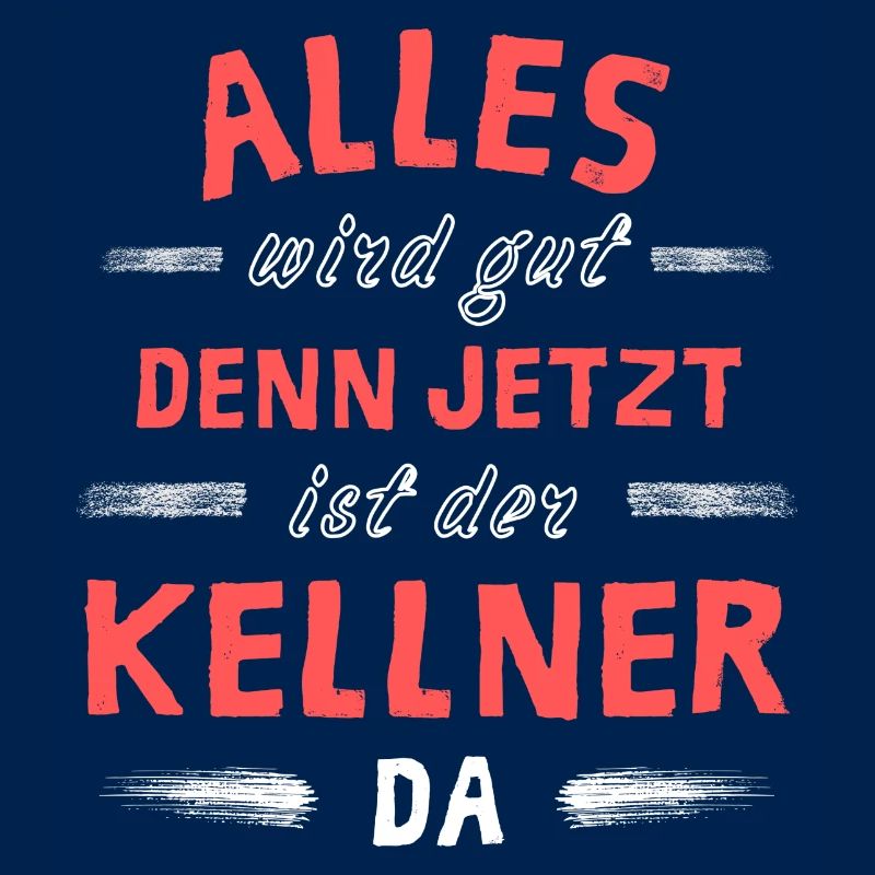Alles wird gut denn jetzt ist der Kellner da