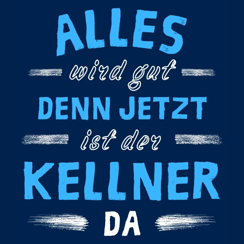 Alles wird gut denn jetzt ist der Kellner da