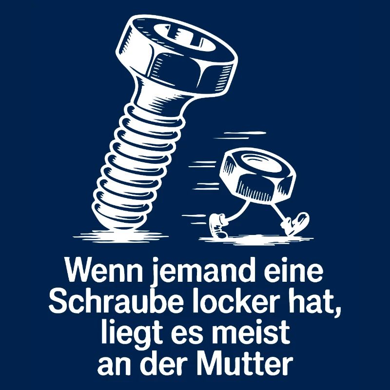 Wenn jemand eine Schraube locker hat Mutter Spruch
