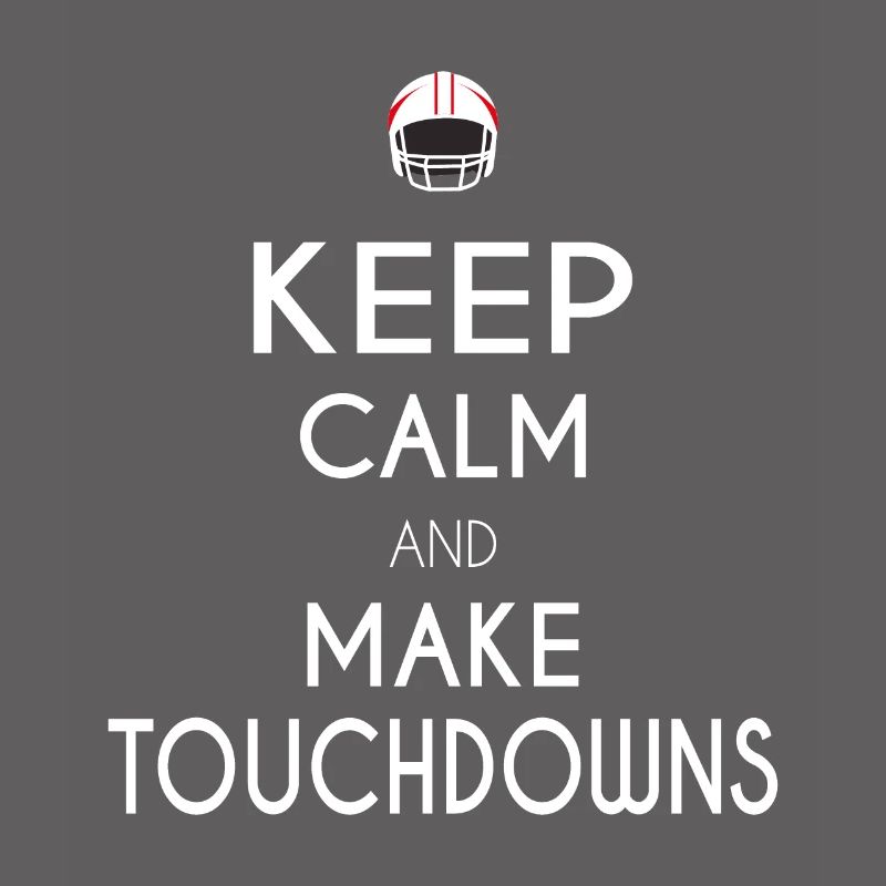 Keep Calm and Make Touchdowns