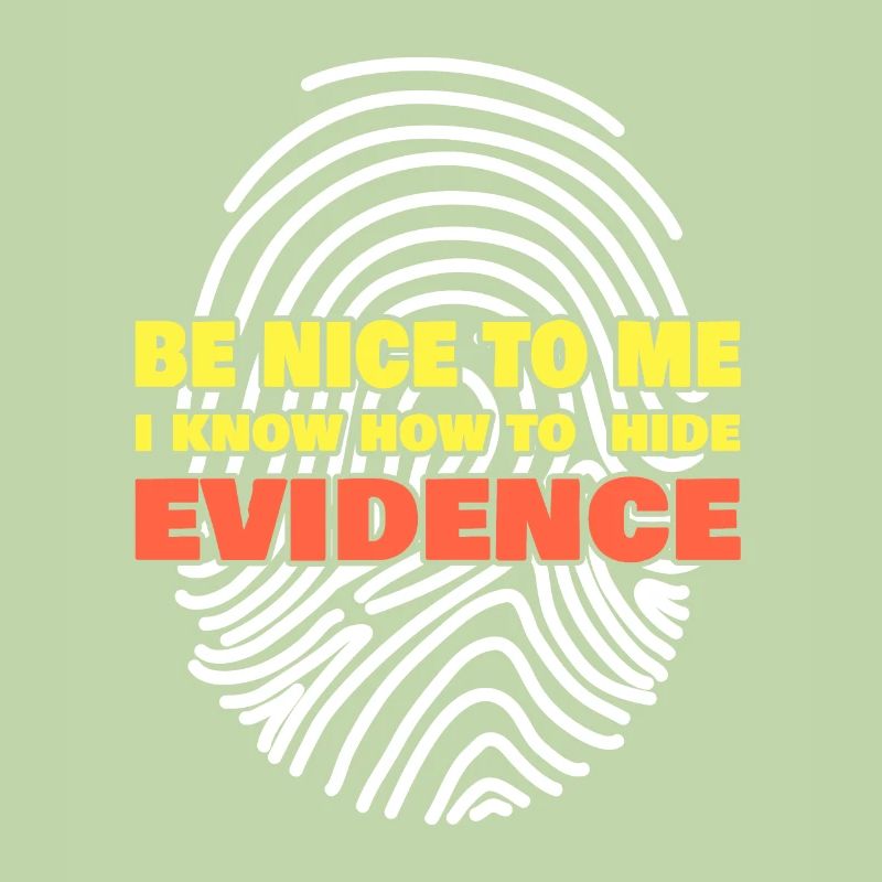 I Know How To Hide Evidence Forensic Scientist