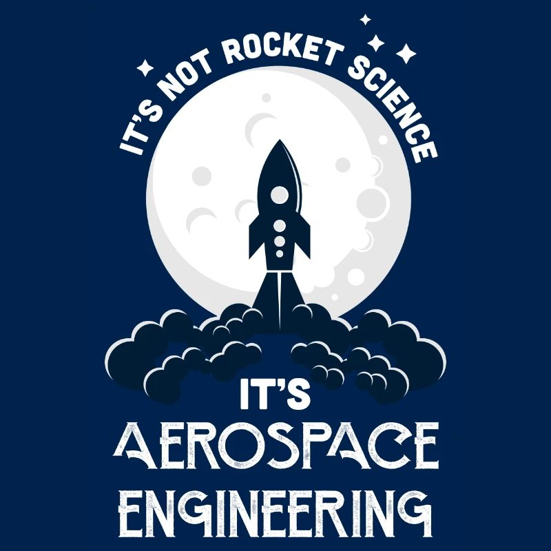 It's Not Rocket Science It's Aerospace Engineering