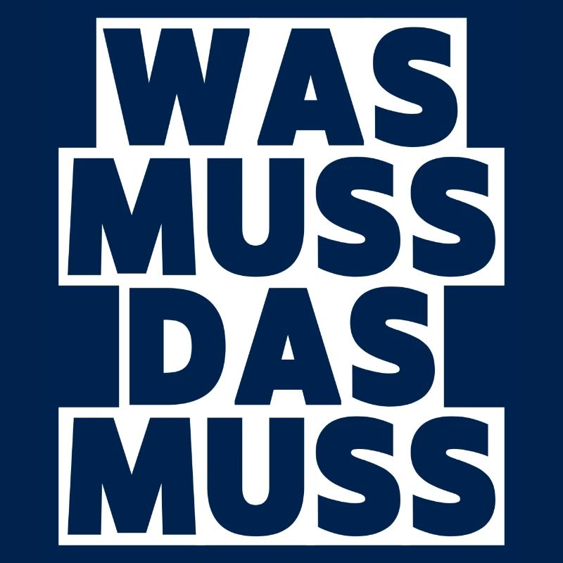 Was muss, das muss – typisch Deutscher Spruch