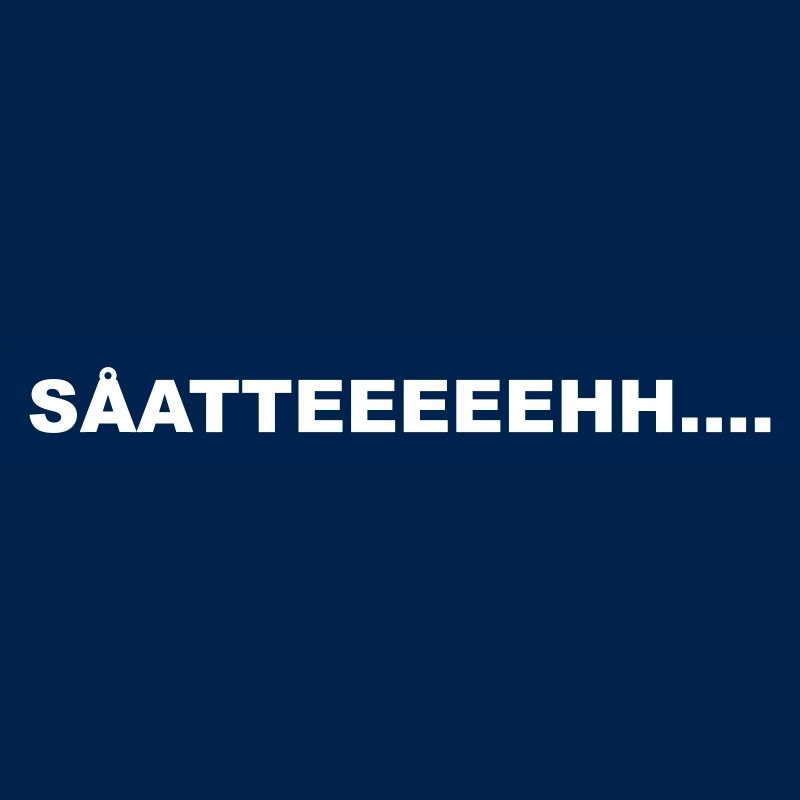 Soatteeeehh....