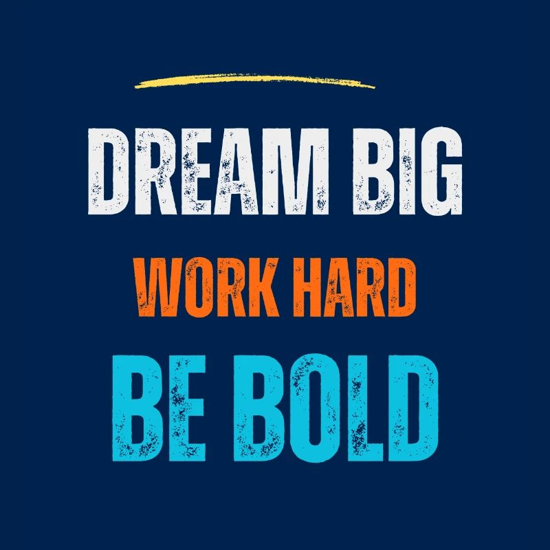 Dream Big Work Hard Be Bold