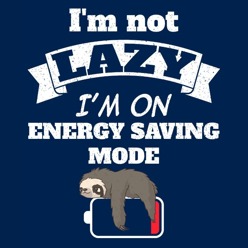 I’m not lazy I’m on energy saving mode