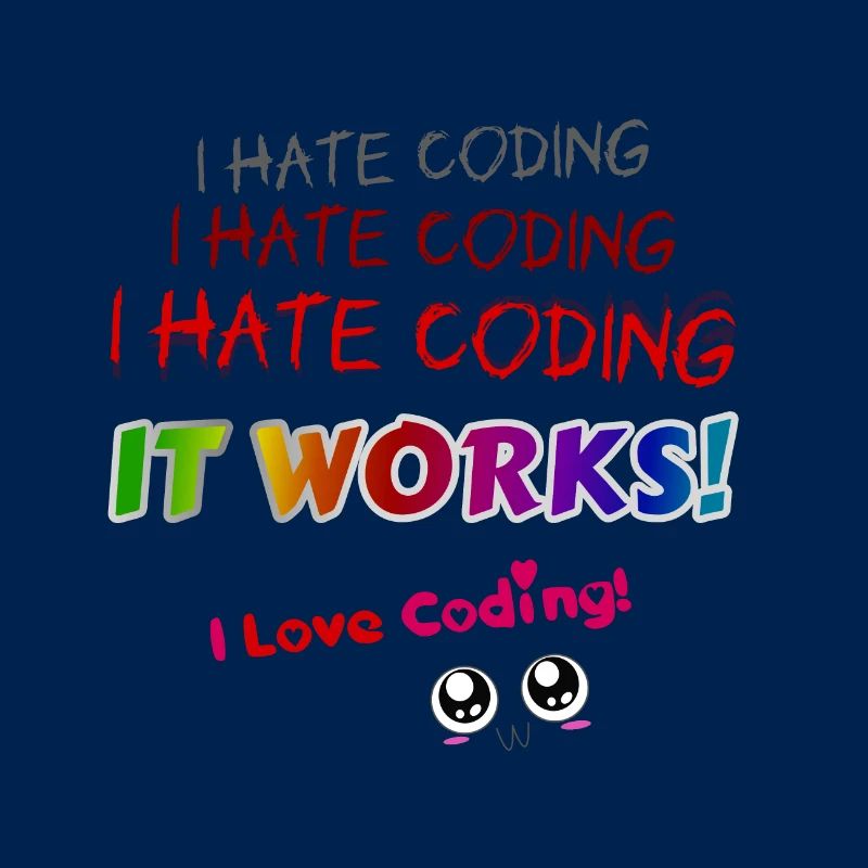 I hate coding it works I love coding!