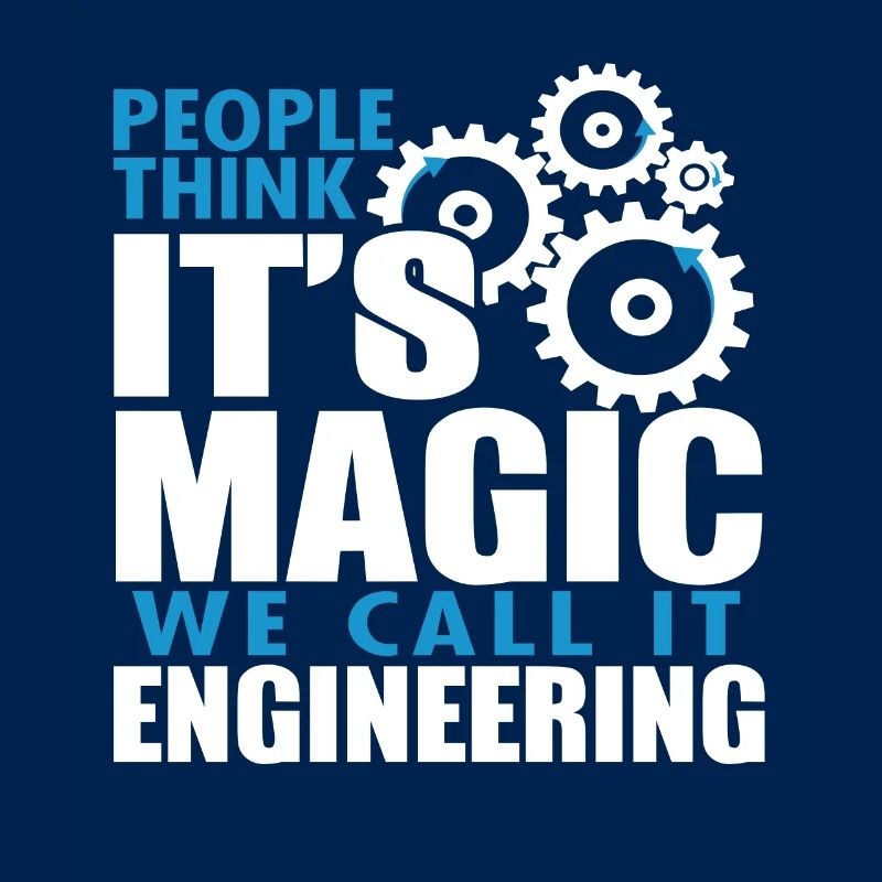 People Think It's Magic We Call It Engineering