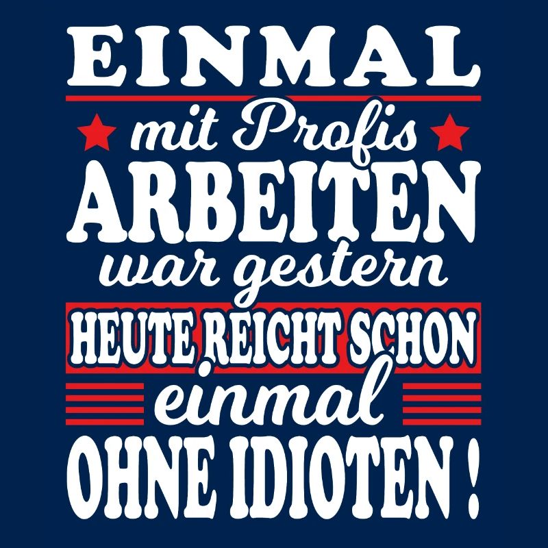 Einmal Mit Profis Arbeiten Gestern Sprüche Beruf