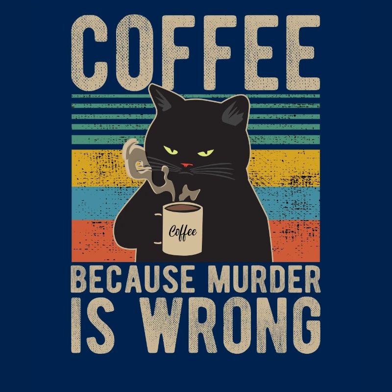 Coffee because Murder is wrong Café chat retro