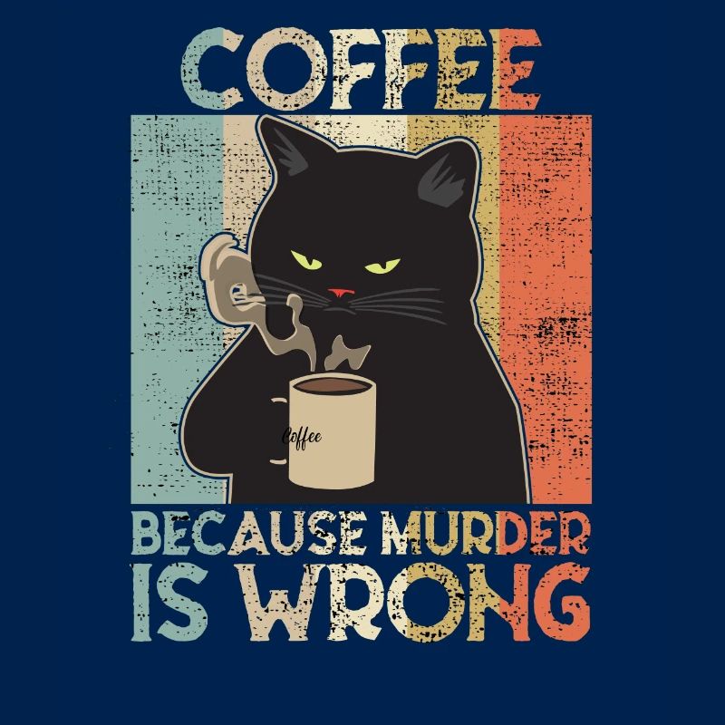 Coffee because Murder is wrong Café chat retro
