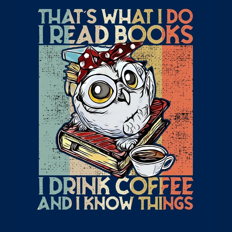 Thats what i do i read books Eule Kaffee