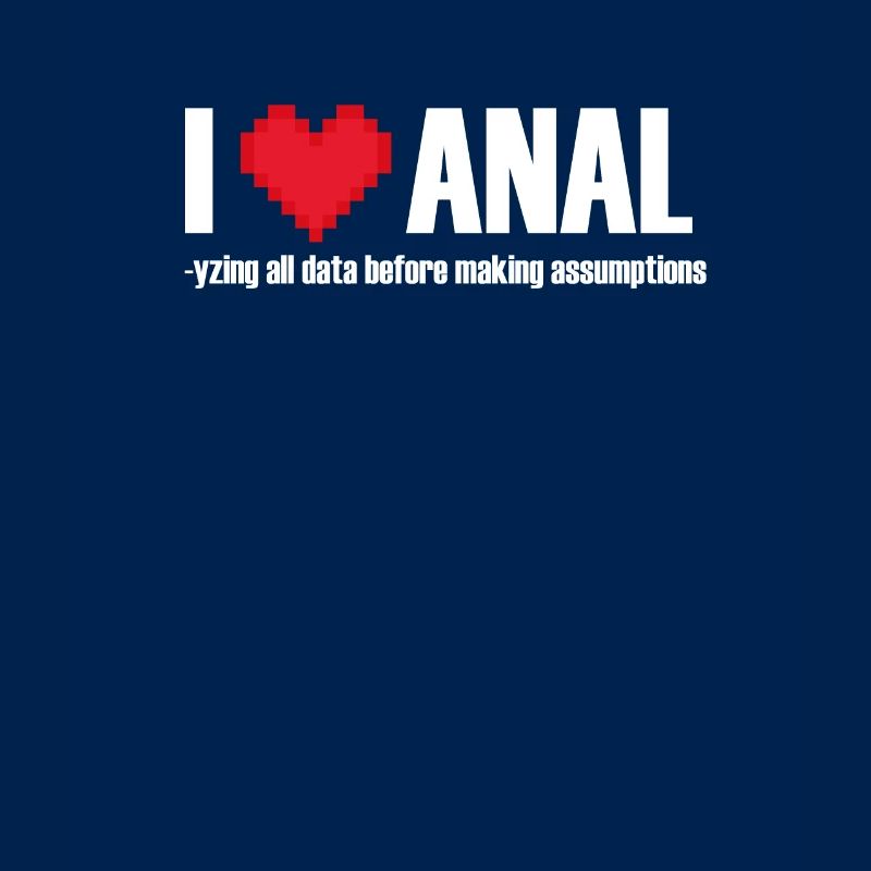 I love ANALYzing data before making assumptions