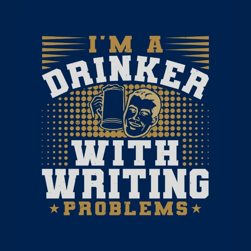 I AM A DRINKER WITH WRITING PROBLEMS
