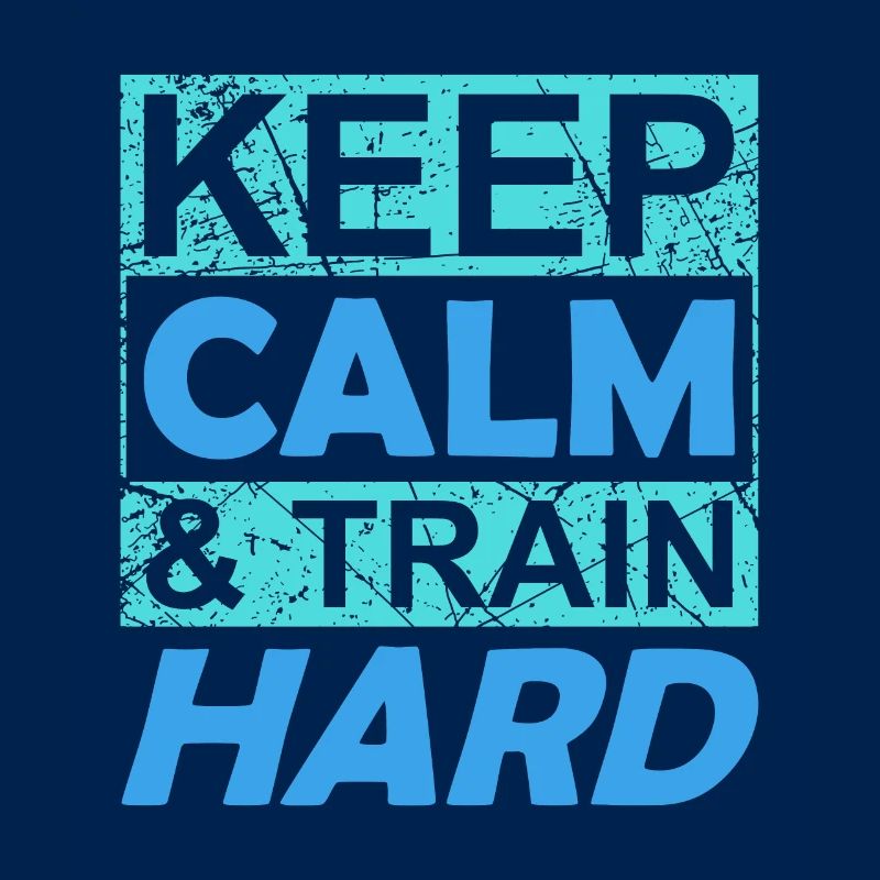 keep calm and train hard