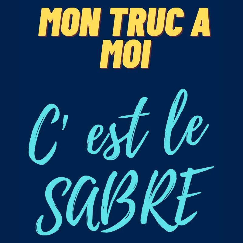 Mon truc à moi c'est le sabre