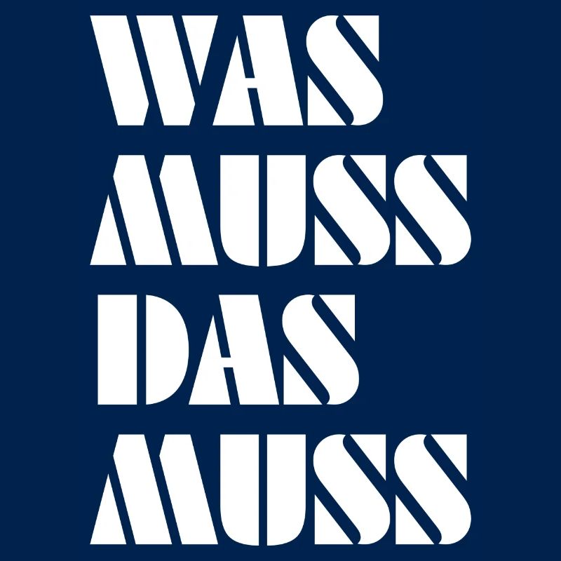 Was muss, das muss – typisch Deutscher Spruch
