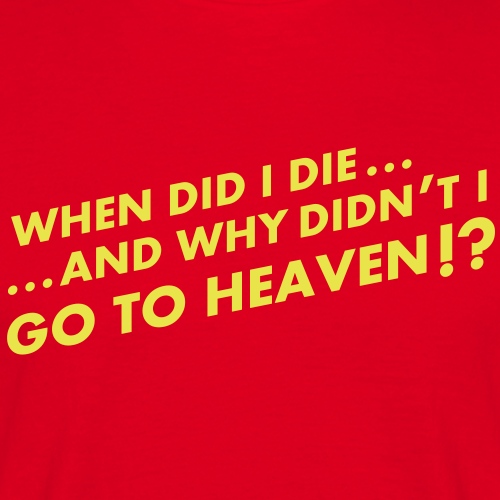 When did I die!? - Männer T-Shirt