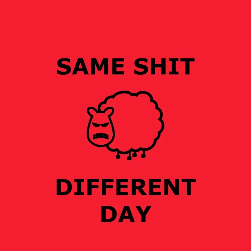 Same Shit Different Day Same shit different day