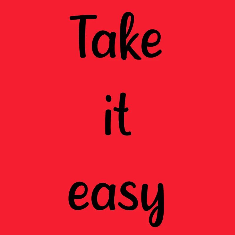 Take it easy