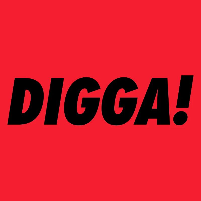 Digga!