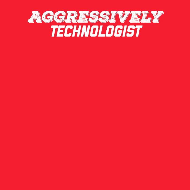aggressively technologist